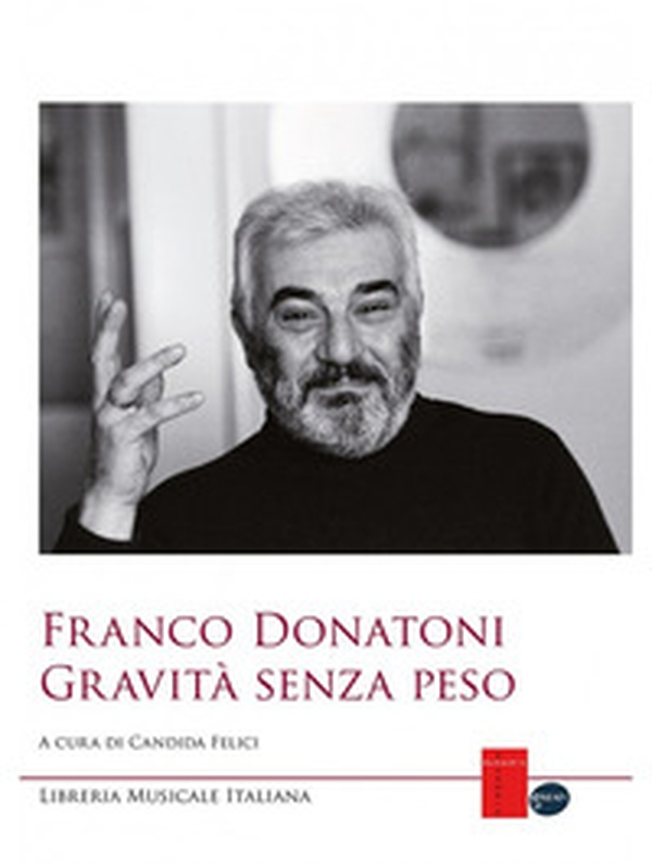 Franco Donatoni. Gravità senza peso. Atti del Convegno (Parma, 30 novembre 2013) - Librerie.coop Franco Donatoni. Gravità senza peso. Atti del Convegno (Parma, 30 novembre 2013) - Librerie.coop
