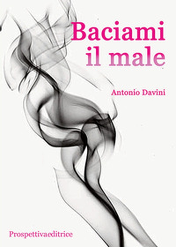 Baciami il male - Librerie.coop Baciami il male - Librerie.coop