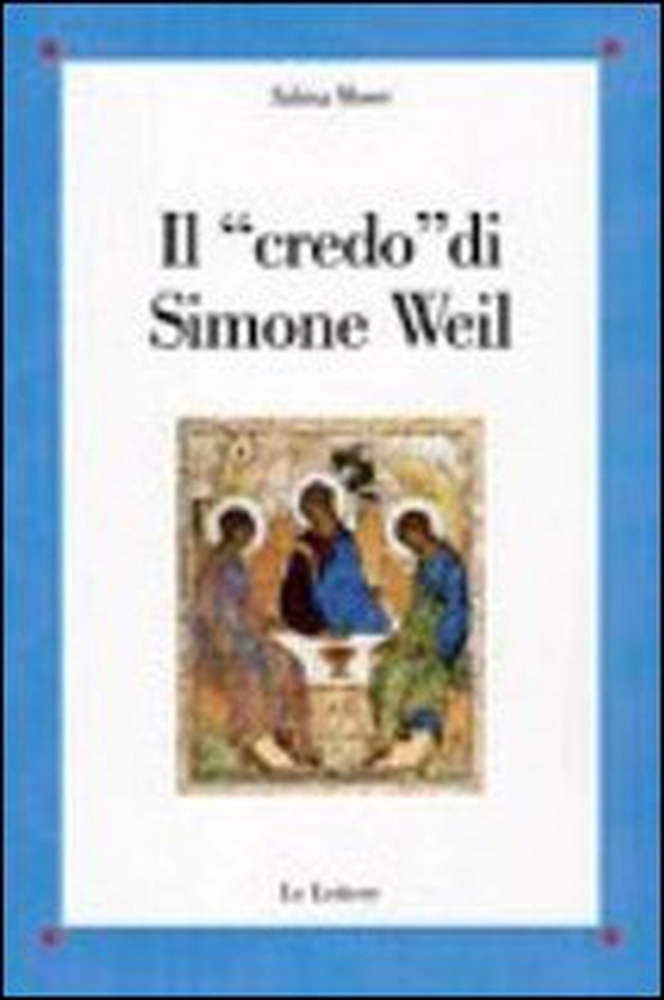 Il «credo» di Simone Weil - Librerie.coop Il «credo» di Simone Weil - Librerie.coop