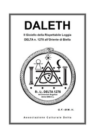 Daleth. Il gioiello della Rispettabile Loggia Delta n. 1278 all'Oriente di Biella - Librerie.coop