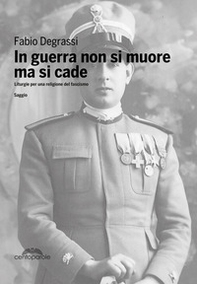 In guerra non si muore ma si cade. Liturgie per una religione del fascismo - Librerie.coop