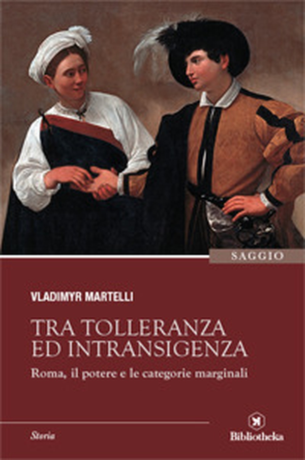 Tra tolleranza ed intransigenza. Roma, il potere e le categorie marginali - Librerie.coop Tra tolleranza ed intransigenza. Roma, il potere e le categorie marginali - Librerie.coop