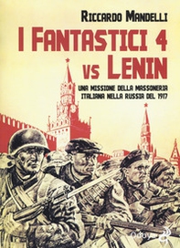 I fantastici 4 vs Lenin. Una missione della Massoneria italiana nella Russia del 1917 - Librerie.coop