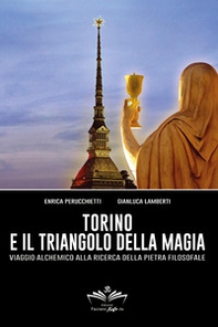 Torino e il triangolo della magia. Viaggio alchemico alla ricerca della pietra filosofale - Librerie.coop