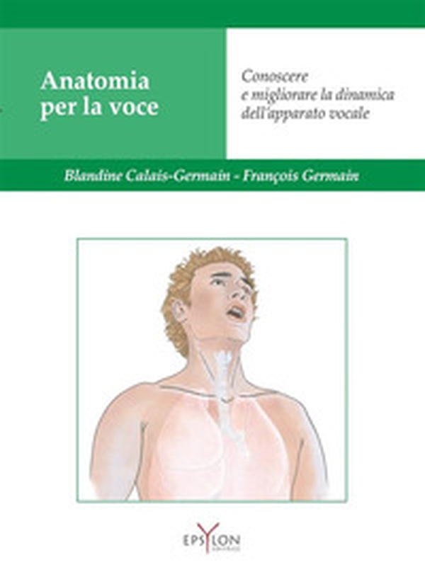 Anatomia per la voce. Conoscere e migliorare la dinamica dell'apparato vocale - Librerie.coop Anatomia per la voce. Conoscere e migliorare la dinamica dell'apparato vocale - Librerie.coop