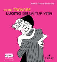 Come trovare l'uomo della tua vita - Librerie.coop Come trovare l'uomo della tua vita - Librerie.coop