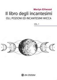 Il libro degli incantesimi. Olii, pozioni ed incantesimi wicca - Librerie.coop