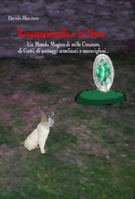 Rosaspinamilla e la neve. Un mondo magico di mille creature, di gatti, di paesaggi sconfinati e meravigliosi... - Librerie.coop Rosaspinamilla e la neve. Un mondo magico di mille creature, di gatti, di paesaggi sconfinati e meravigliosi... - Librerie.coop