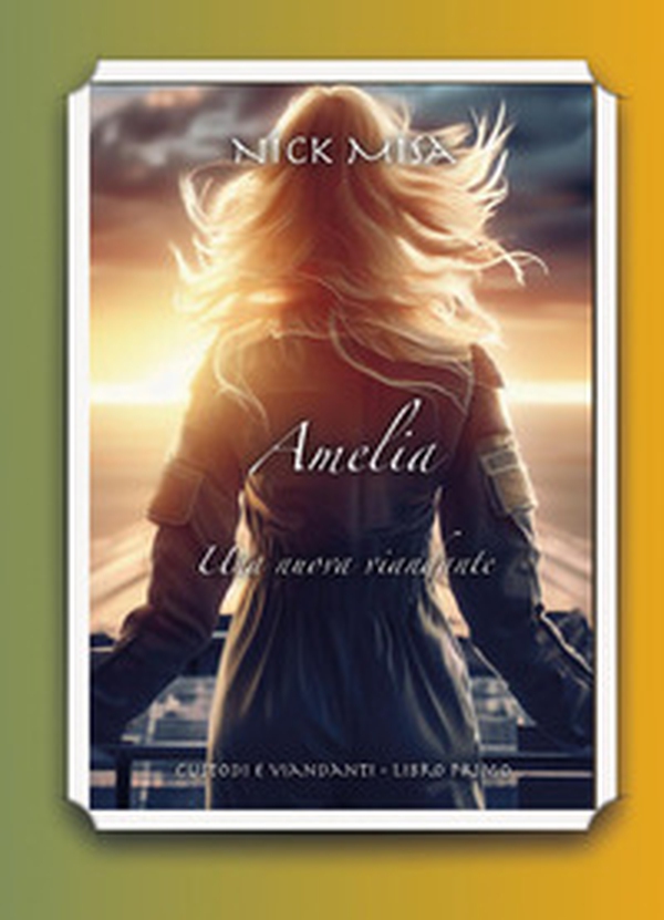 Amelia. Una nuova viandante. Custodi e viandanti - Vol. 1 - Librerie.coop Amelia. Una nuova viandante. Custodi e viandanti - Vol. 1 - Librerie.coop