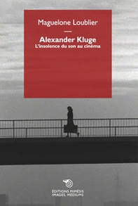 Alexander Kluge. L'insolence du son au cinéma - Librerie.coop