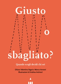 Giusto o sbagliato? Quando scegli decidi chi sei - Librerie.coop Giusto o sbagliato? Quando scegli decidi chi sei - Librerie.coop