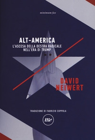 Alt-America L'ascesa della destra radicale nell'era di Trump - Librerie.coop Alt-America L'ascesa della destra radicale nell'era di Trump - Librerie.coop
