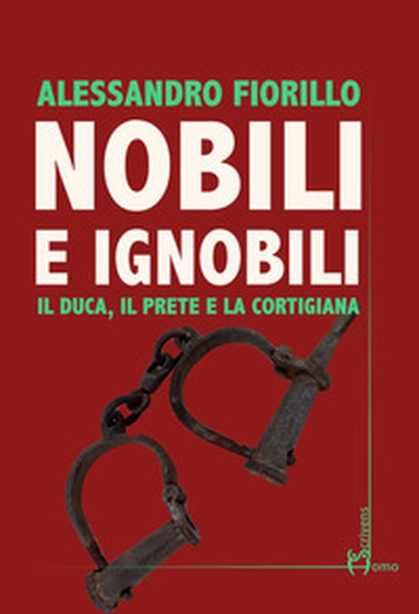 Nobili e ignobili. Il duca, il prete e la cortigiana - Librerie.coop Nobili e ignobili. Il duca, il prete e la cortigiana - Librerie.coop
