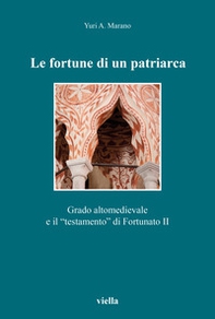 Le fortune di un patriarca. Grado altomedievale e il «testamento» di Fortunato II - Librerie.coop
