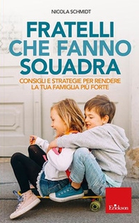 Fratelli che fanno squadra. Consigli e strategie per rendere la tua famiglia più forte - Librerie.coop Fratelli che fanno squadra. Consigli e strategie per rendere la tua famiglia più forte - Librerie.coop
