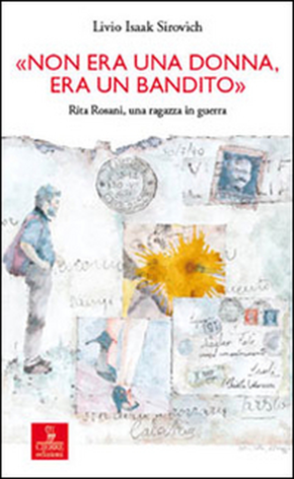 «Non era una donna, era un bandito». Rita Rosani, una ragazza in guerra - Librerie.coop «Non era una donna, era un bandito». Rita Rosani, una ragazza in guerra - Librerie.coop