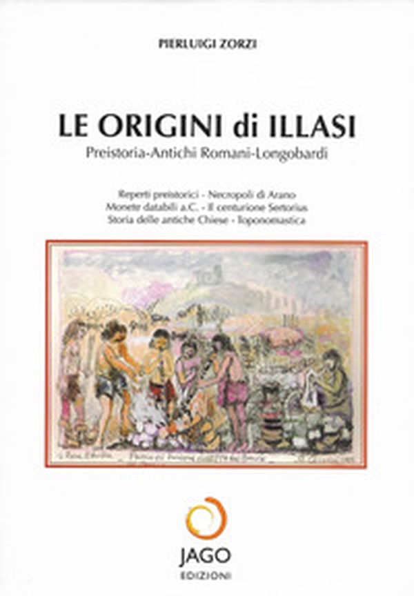 Le origini di Illasi. Preistoira. Antichi romani. Longobardi - Librerie.coop