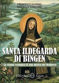 Santa Ildegarda di Bingen. La visione ecologica di una mistica del Medioevo - Librerie.coop