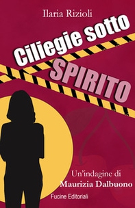 Ciliegie sotto spirito. Un'indagine di Maurizia Dalbuono - Librerie.coop
