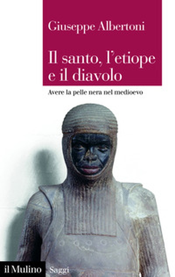 Il santo, l'etiope e il diavolo. Avere la pelle nera nel Medioevo - Librerie.coop