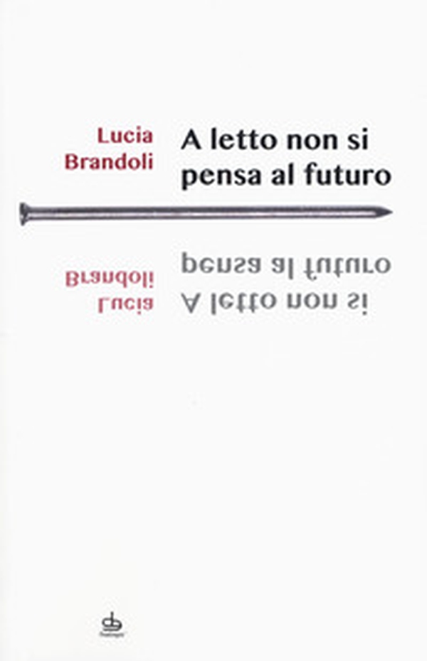 A letto non si pensa al futuro - Librerie.coop A letto non si pensa al futuro - Librerie.coop