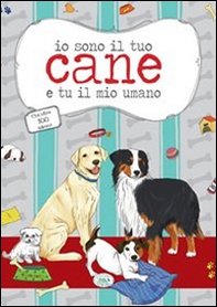 Io sono il tuo cane e tu il mio umano con oltre 100 adesivi - Librerie.coop Io sono il tuo cane e tu il mio umano con oltre 100 adesivi - Librerie.coop
