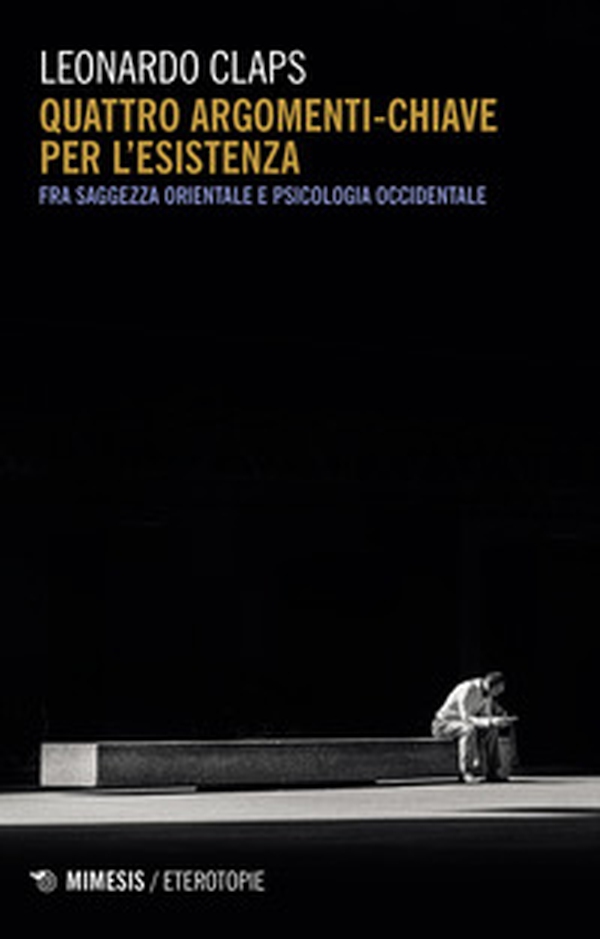 Quattro argomenti chiave per l'esistenza. Fra saggezza orientale e psicologia occidentale - Librerie.coop Quattro argomenti chiave per l'esistenza. Fra saggezza orientale e psicologia occidentale - Librerie.coop