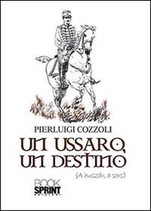 Un ussaro un destino - Librerie.coop Un ussaro un destino - Librerie.coop