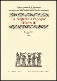 La tragédie à l'époque d'Henri III. 2ª serie - Vol. 6 - Librerie.coop