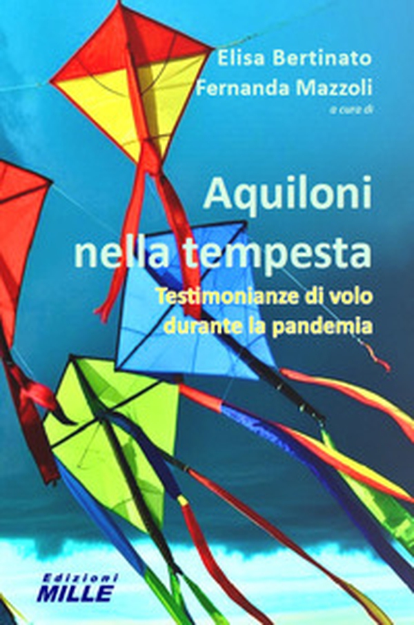 Aquiloni nella tempesta. Testimonianze di volo durante la pandemia - Librerie.coop Aquiloni nella tempesta. Testimonianze di volo durante la pandemia - Librerie.coop