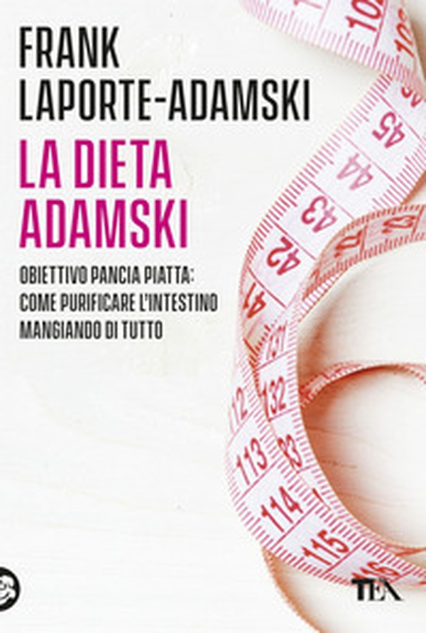 La dieta Adamski. Obiettivo pancia piatta: come purificare l'intestino mangiando di tutto - Librerie.coop La dieta Adamski. Obiettivo pancia piatta: come purificare l'intestino mangiando di tutto - Librerie.coop