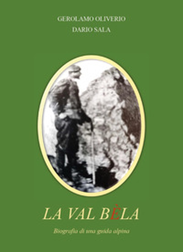 La val Bèla. Biografia di una guida alpina - Librerie.coop La val Bèla. Biografia di una guida alpina - Librerie.coop