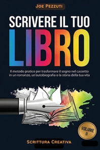 Scrivere il tuo libro. Il metodo pratico per trasformare il sogno nel cassetto in un romanzo, un'autobiografia o la storia della tua vita - Librerie.coop