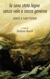 Io sono stato legno sanza vela e sanza governo. Dante a Sant'Egidio - Librerie.coop