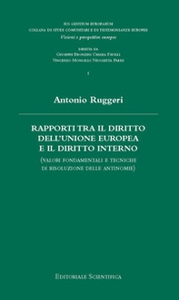 Rapporti tra il diritto dell'Unione Europea e il diritto interno. (Valori fondamentali e tecniche di risoluzione delle antinomie) - Librerie.coop