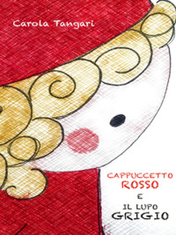 Cappuccetto Rosso e il Lupo Grigio - Librerie.coop Cappuccetto Rosso e il Lupo Grigio - Librerie.coop