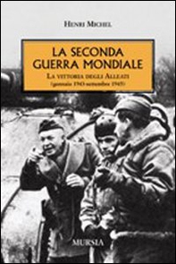 La seconda guerra mondiale. La vittoria degli alleati (gennaio 1943- settembre 1945) - Librerie.coop