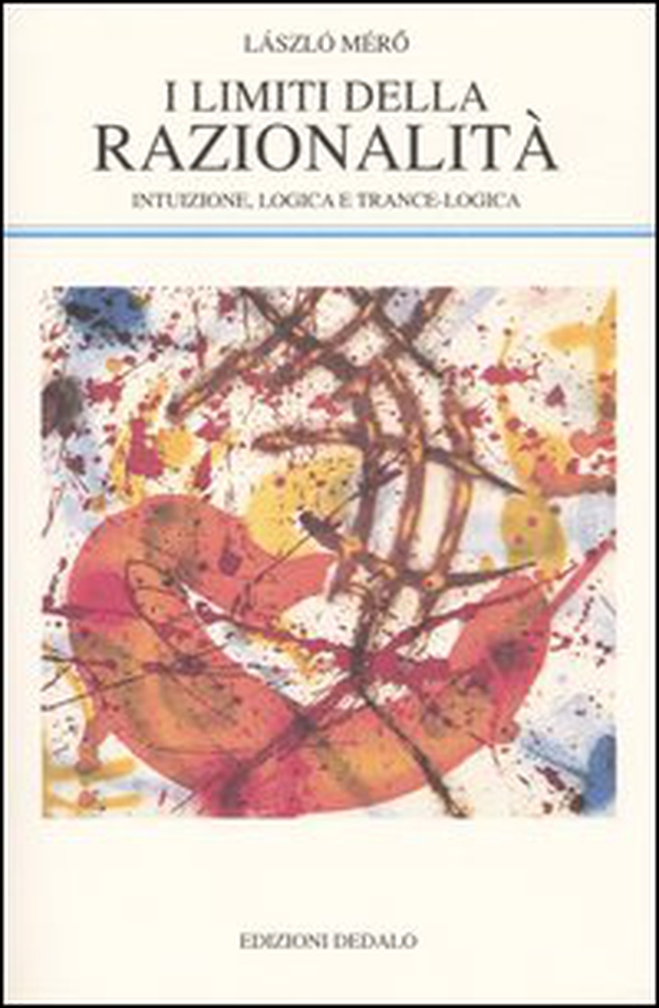 I limiti della razionalità. Intuizione, logica e trance-logica - Librerie.coop I limiti della razionalità. Intuizione, logica e trance-logica - Librerie.coop