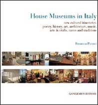 House museums in Italy. New cultural itineraries: poetry, history, art, architecture, music, arts & crafts, tastes and traditions - Librerie.coop House museums in Italy. New cultural itineraries: poetry, history, art, architecture, music, arts & crafts, tastes and traditions - Librerie.coop