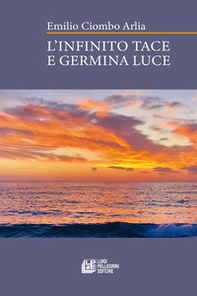 L'infinito tace e germina luce - Librerie.coop