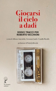 Giocarsi il cielo a dadi. Dodici tracce per Roberto Vecchioni - Librerie.coop