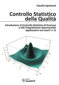 Controllo statistico della qualità. Introduzione al Controllo Statistico di Processo e alla Progettazione Sperimentale Applicazioni con Excel® e R - Librerie.coop