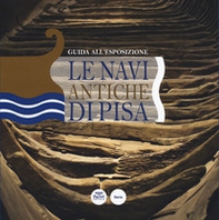 Le navi antiche di Pisa. Guida all'esposizione - Librerie.coop