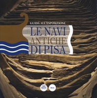 Le navi antiche di Pisa. Guida all'esposizione - Librerie.coop Le navi antiche di Pisa. Guida all'esposizione - Librerie.coop