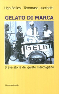 Gelato di marca. Breve storia del gelato marchigiano - Librerie.coop