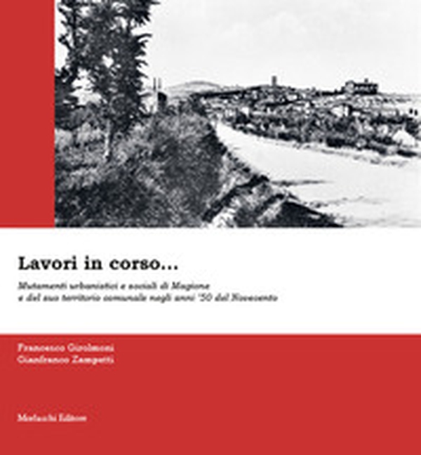 Lavori in corso... Mutamenti urbanistici e sociali di Magione e del suo territorio comunale negli anni '50 del Novecento - Librerie.coop Lavori in corso... Mutamenti urbanistici e sociali di Magione e del suo territorio comunale negli anni '50 del Novecento - Librerie.coop