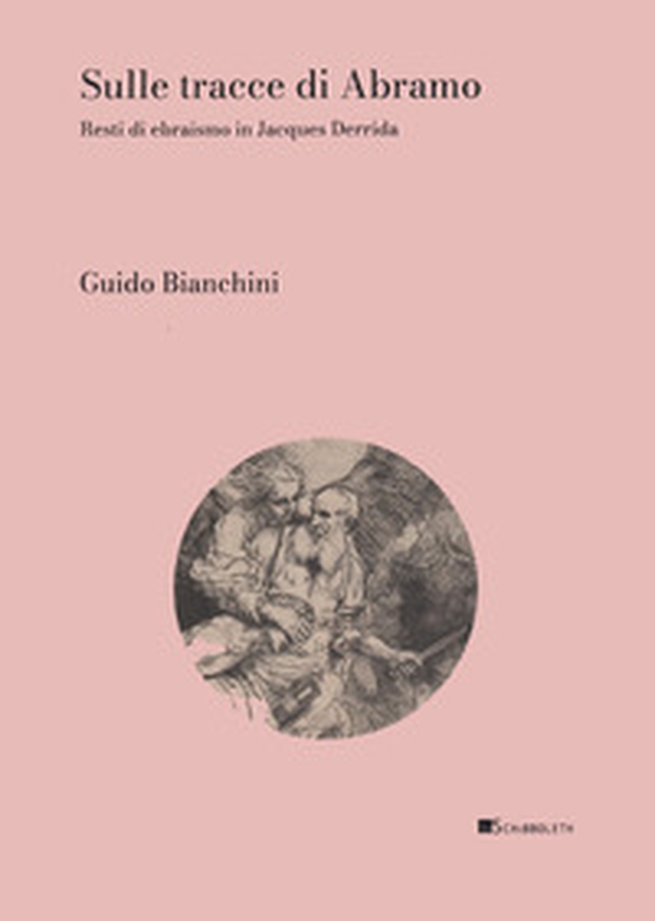 Sulle tracce di Abramo. Resti di ebraismo in Jacques Derrida - Librerie.coop Sulle tracce di Abramo. Resti di ebraismo in Jacques Derrida - Librerie.coop