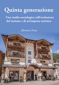 Quinta generazione. Uno studio sociologico sull'evoluzione del turismo e di un'impresa turistica - Librerie.coop
