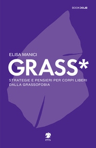 Grass*. Strategie e pensieri per corpi liberi dalla grassofobia - Librerie.coop