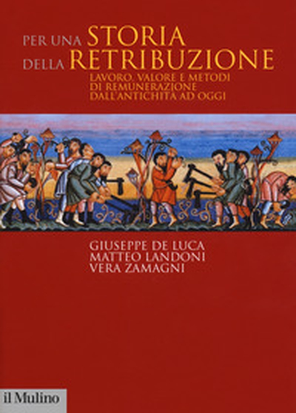 Per una storia della retribuzione. Lavoro, valore e metodi di remunerazione dall'antichità ad oggi - Librerie.coop Per una storia della retribuzione. Lavoro, valore e metodi di remunerazione dall'antichità ad oggi - Librerie.coop